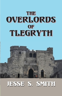 The Overlords of Tlegryth by Smith, Jesse S.