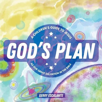 God's Plan: A Children's Guide to Jesus As Our Great Salvation in the Bible by Escalante, Gerry