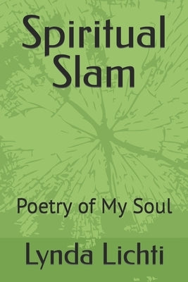 Spiritual Slam: Poetry of My Soul by Lichti, Lynda