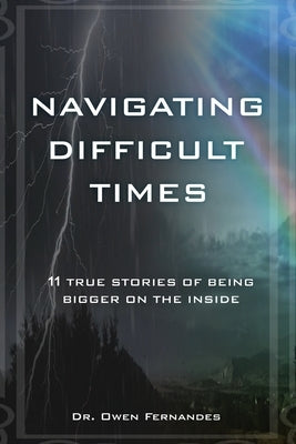 Navigating Difficult Times: 11 True Stories of Being Bigger on the Inside by Fernandes, Owen