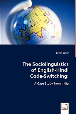 The Sociolinguistics of English-Hindi Code-Switching by Bauer, Selket