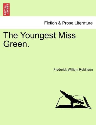 The Youngest Miss Green. Vol. I by Robinson, Frederick William