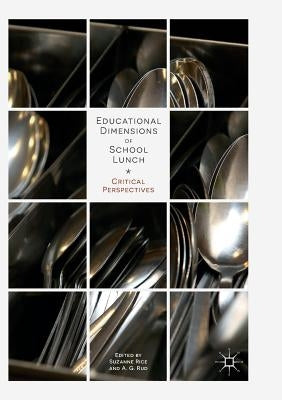 Educational Dimensions of School Lunch: Critical Perspectives by Rice, Suzanne