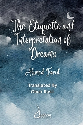 The Etiquette and Interpretation of Dreams by Farid, Ahmed