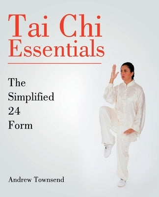 Tai Chi Essentials: The Simplified 24 Form by Townsend, Andrew