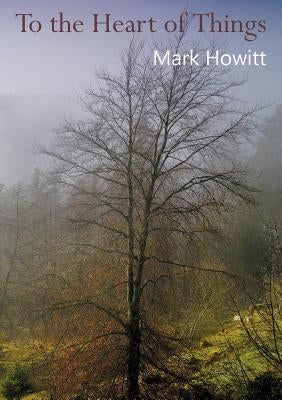 To the Heart of Things by Howitt, Mark