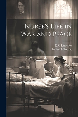 Nurse's Life in War and Peace by Laurence, E. C.