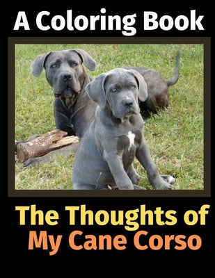 The Thoughts of My Cane Corso: A Coloring Book by Activity Books, Brightview