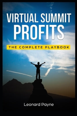 Virtual Summit Profits: The Complete Playbook by Payne, Leonard