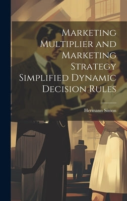Marketing Multiplier and Marketing Strategy Simplified Dynamic Decision Rules by Simon, Hermann