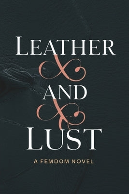 Leather and Lust: A FemDom Novel by Chambers, R. T.