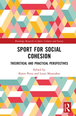 Sport for Social Cohesion: Theoretical and Practical Perspectives by Petry, Karen