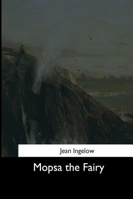 Mopsa the Fairy by Ingelow, Jean