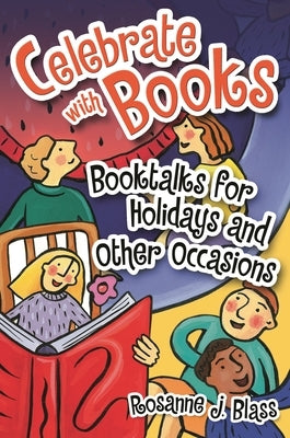 Celebrate with Books: Booktalks for Holidays and Other Occasions by Blass, Rosanne
