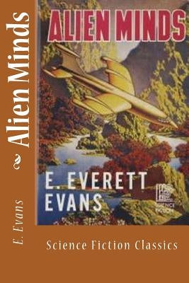 Alien Minds: Science Fiction Classics by Evans, E. Everett