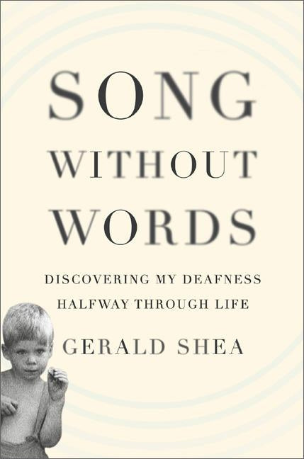 Song Without Words: Discovering My Deafness Halfway Through Life by Shea, Gerald