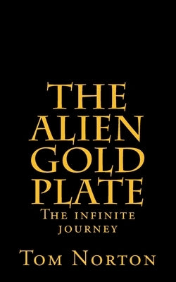 The Alien Gold Plate: The infinite journey by Norton, Tom