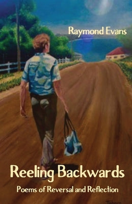 Reeling Backwards: Poems of Reversal and Reflection by Evans, Raymond