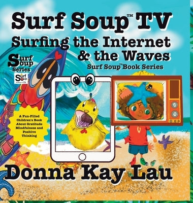 Surf Soup TV Surfing the Internet & the Waves: Fun Story About Technology the Internet and Learning to Unplug by Lau, Donna Kay