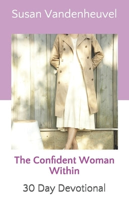 The Confident Woman Within: 30 Day Devotional by Vandenheuvel, Susan