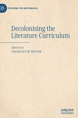 Decolonising the Literature Curriculum by Beyer, Charlotte