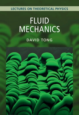 Fluid Mechanics: Volume 4: Lectures on Theoretical Physics by Tong, David