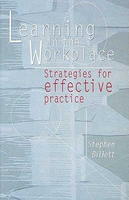 Learning in the Workplace: Strategies for Effective Practice by Billett, Stephen
