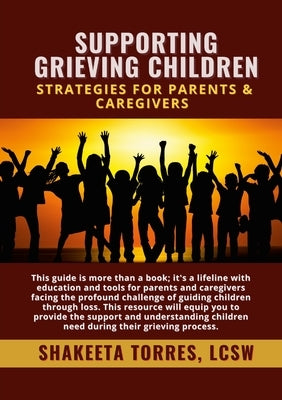 Supporting Grieving Children: Strategies for Parents & Caregivers by Torres, Shakeeta