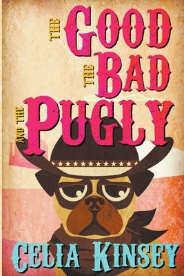 The Good, the Bad, and the Pugly by Kinsey, Celia