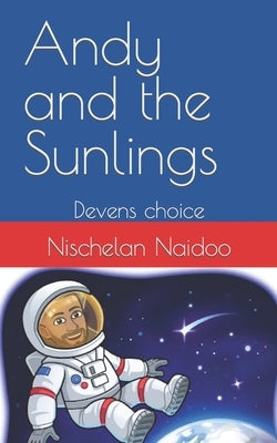 Andy and the Sunlings: Devens choice by Naidoo, Nischelan