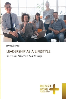 Leadership as a Lifestyle by Marc, Martins