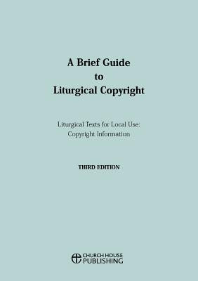 A Brief Guide to Liturgical Copyright - Third Edition by Central Board of Finance