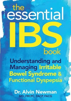 The Essential IBS Book: Understanding and Managing Irritable Bowel Syndrome & Functional Dyspepsia by Newman, Alvin