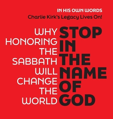 Stop in the Name of God: Why Honoring the Sabbath Will Change the World - 5 Star Reviews! by Lampert, Sharon