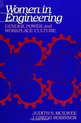 Women in Engineering: Gender, Power, and Workplace Culture by McIlwee, Judith S.
