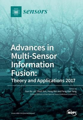 Advances in Multi-Sensor Information Fusion: Theory and Applications 2017 by Jin, Xue-Bo