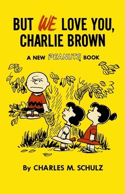 But We Love You, Charlie Brown: A New Peanuts Book by Schulz, Charles M.