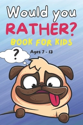 Would You Rather Book for Kids ages 7-13: Silly Choices, Challenging Situations and Hilarious Scenarios for kids, Teens and Adults by Woodhead, Ian