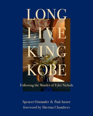 Long Live King Kobe: Following the Murder of Tyler Kobe Nichols by Auster, Paul