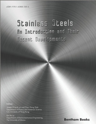 Stainless Steels: An Introduction and Their Recent Developments by Shek, Chan Hung