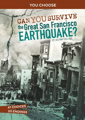 Can You Survive the Great San Francisco Earthquake?: An Interactive History Adventure by Collins, Ailynn