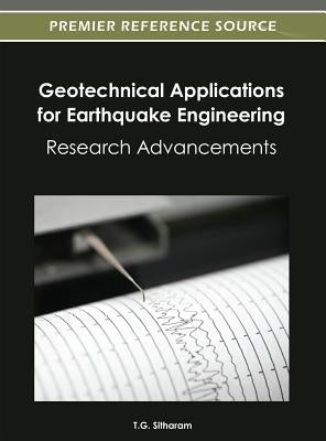Geotechnical Applications for Earthquake Engineering: Research Advancements by Sitharam, T. G.