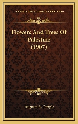 Flowers And Trees Of Palestine (1907) by Temple, Augusta A.