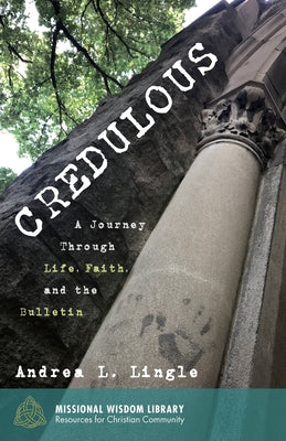 Credulous: A Journey Through Life, Faith, and the Bulletin by Lingle, Andrea L.