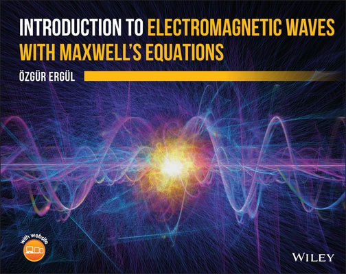 Introduction to Electromagnetic Waves with Maxwell's Equations by Ergul, Ozgur