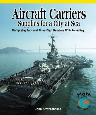 Aircraft Carriers: Supplies for a City at Sea: Multiplying Multidigit Numbers with Regrouping by Strazzabosco, John