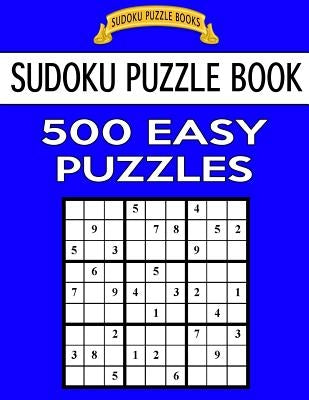 Sudoku Puzzle Book, 500 Easy Puzzles: Single Difficulty Level For No Wasted Puzzles by Books, Sudoku Puzzle