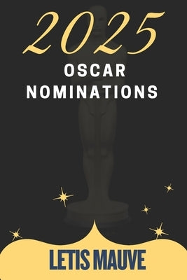 2025 Oscar Nominations: Details of the 97th Academy Awards Nominees by Mauve, Letis