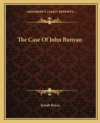 The Case of John Bunyan by Royce, Josiah