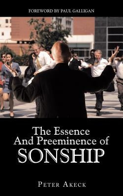 The Essence and Preeminence of Sonship by Akeck, Peter